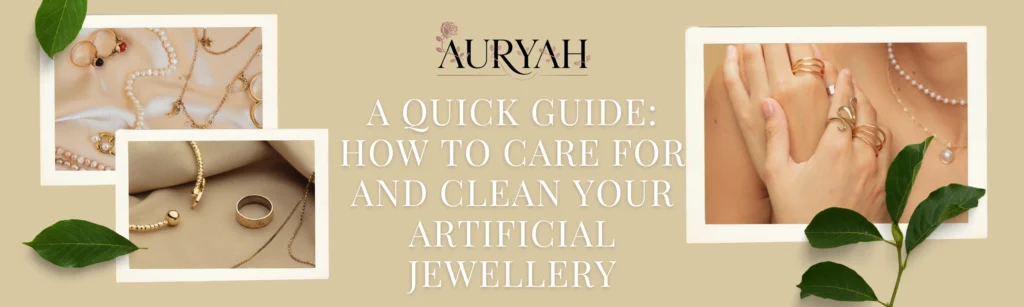 How to Care for and Clean Your Artificial Jewellery